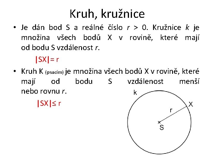 Kruh, kružnice • Je dán bod S a reálné číslo r > 0. Kružnice