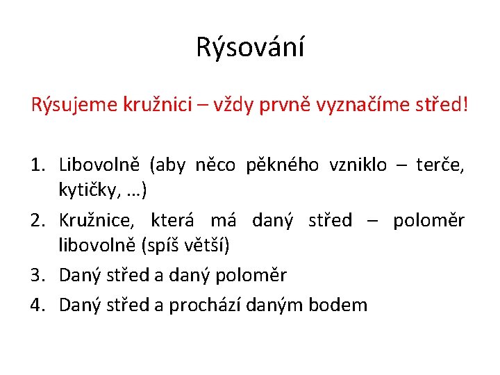 Rýsování Rýsujeme kružnici – vždy prvně vyznačíme střed! 1. Libovolně (aby něco pěkného vzniklo