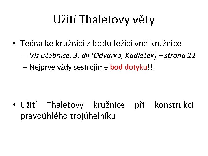 Užití Thaletovy věty • Tečna ke kružnici z bodu ležící vně kružnice – Viz