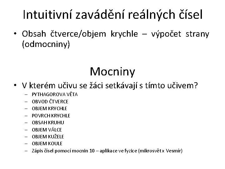 Intuitivní zavádění reálných čísel • Obsah čtverce/objem krychle – výpočet strany (odmocniny) Mocniny •