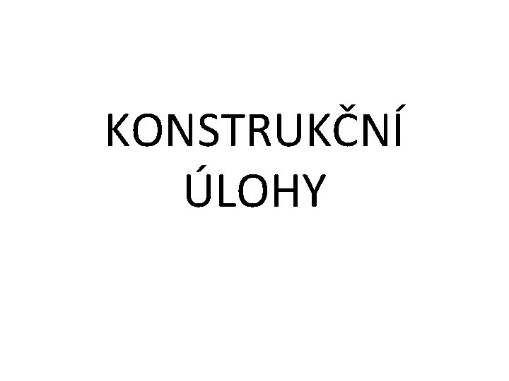 KONSTRUKČNÍ ÚLOHY 