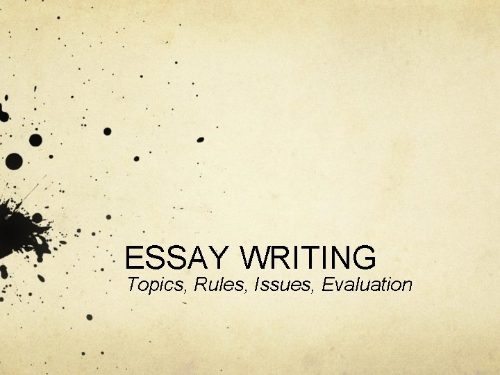 ESSAY WRITING Topics, Rules, Issues, Evaluation 