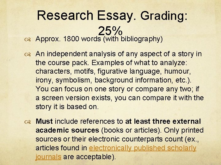Research Essay. Grading: 25% Approx. 1800 words (with bibliography) An independent analysis of any