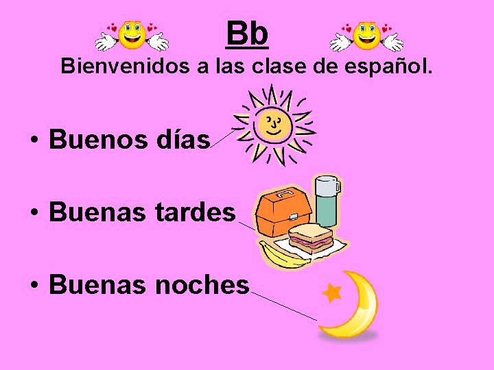 Bb Bienvenidos a las clase de español. • Buenos días • Buenas tardes •