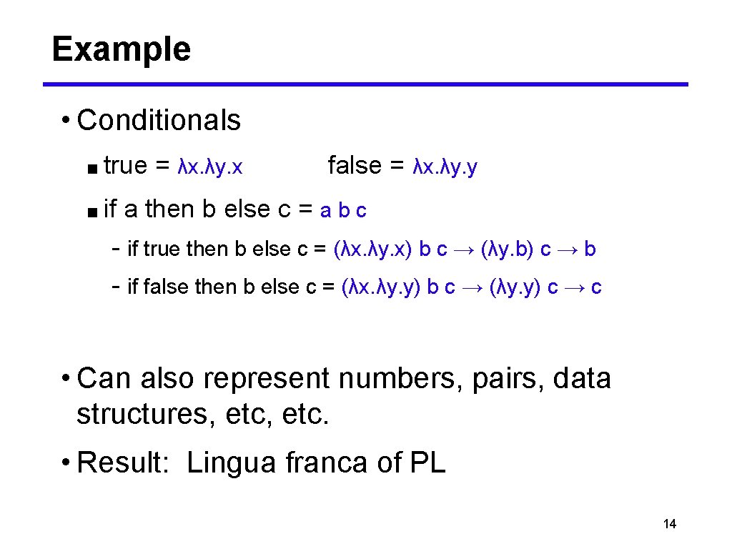 Example • Conditionals ■ true ■ if = λx. λy. x false = λx.