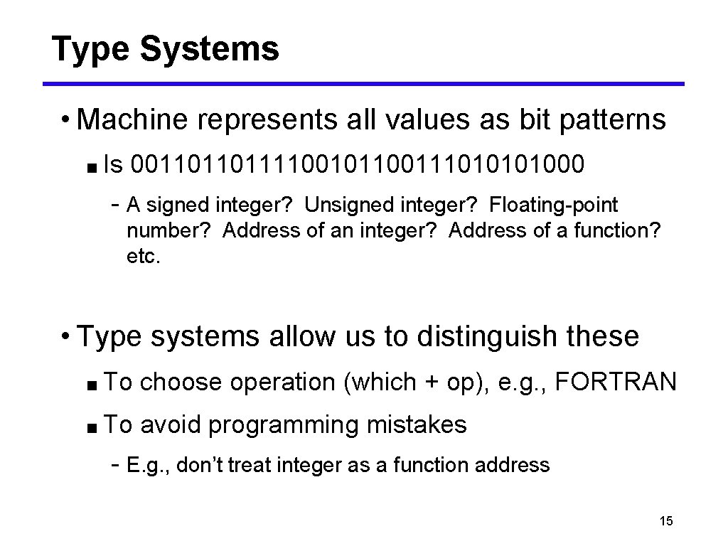 Type Systems • Machine represents all values as bit patterns ■ Is 0011011011110010110011101000 -