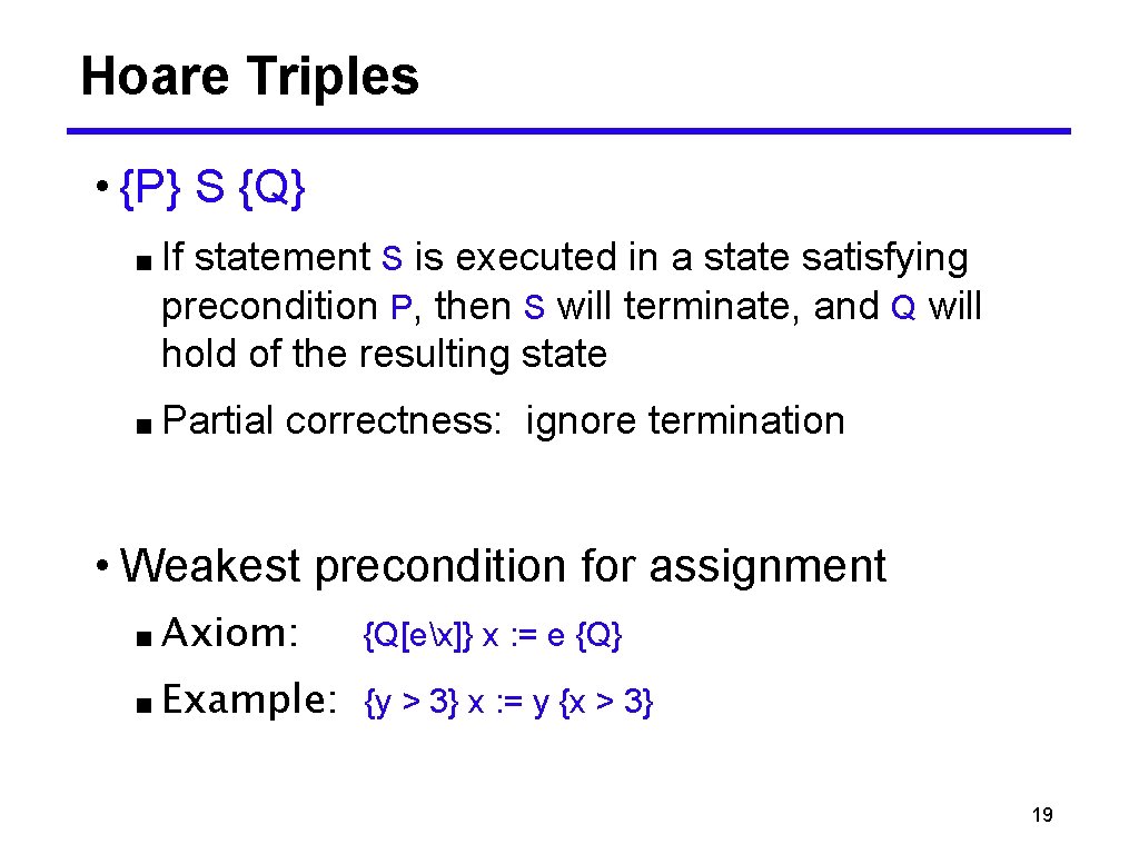 Hoare Triples • {P} S {Q} ■ If statement S is executed in a