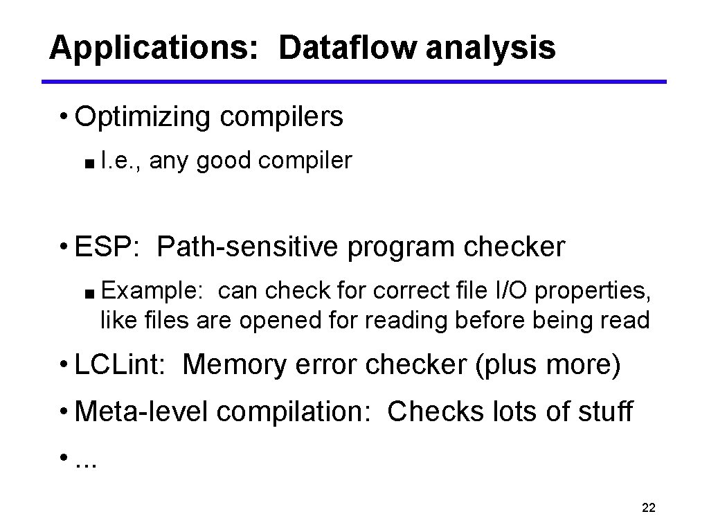 Applications: Dataflow analysis • Optimizing compilers ■ I. e. , any good compiler •