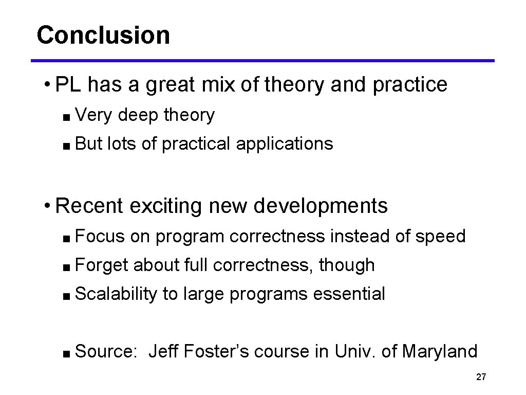 Conclusion • PL has a great mix of theory and practice ■ Very ■