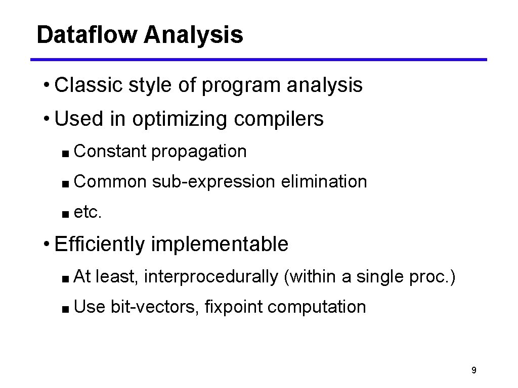 Dataflow Analysis • Classic style of program analysis • Used in optimizing compilers ■