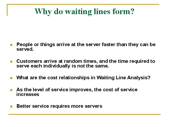 Why do waiting lines form? n People or things arrive at the server faster