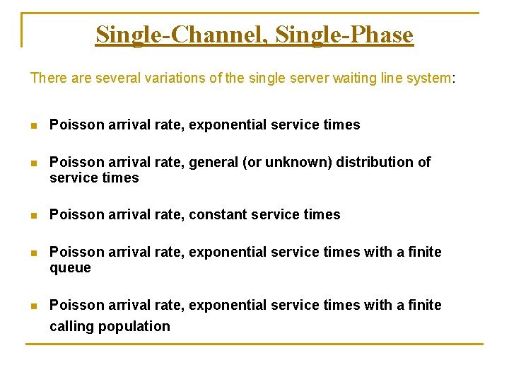 Single-Channel, Single-Phase There are several variations of the single server waiting line system: n