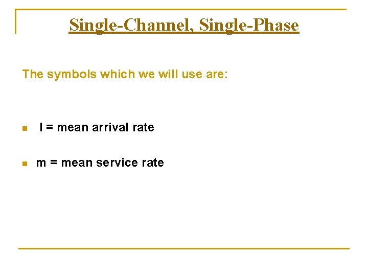 Single-Channel, Single-Phase The symbols which we will use are: n n l = mean