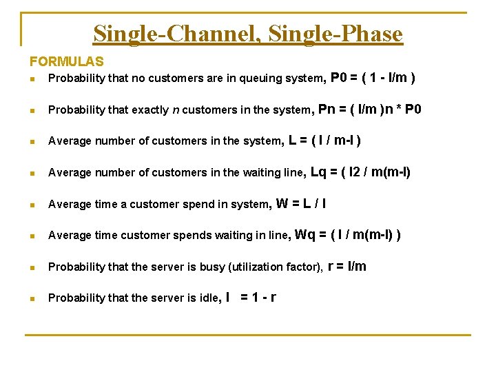 Single-Channel, Single-Phase FORMULAS n Probability that no customers are in queuing system, P 0