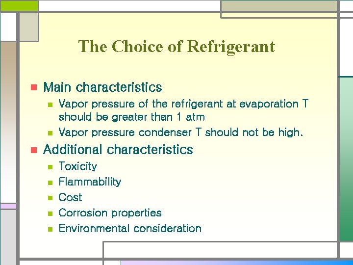 The Choice of Refrigerant n Main characteristics n n n Vapor pressure of the