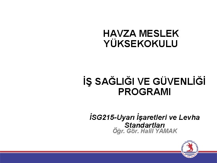 HAVZA MESLEK YÜKSEKOKULU İŞ SAĞLIĞI VE GÜVENLİĞİ PROGRAMI İSG 215 -Uyarı İşaretleri ve Levha