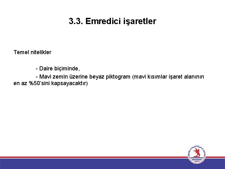 3. 3. Emredici işaretler Temel nitelikler - Daire biçiminde, - Mavi zemin üzerine beyaz