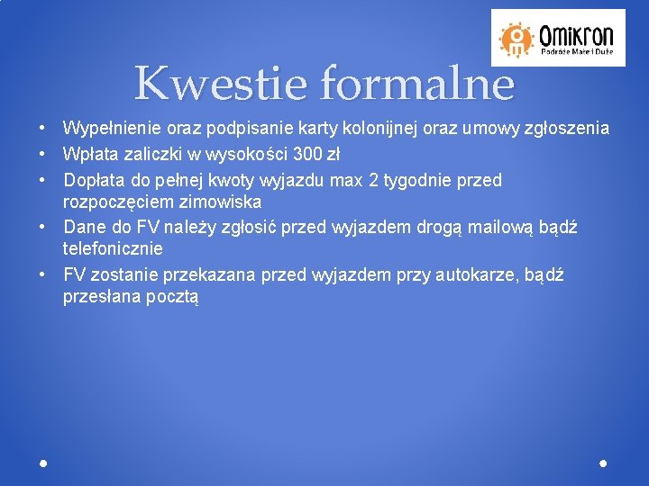 Kwestie formalne • Wypełnienie oraz podpisanie karty kolonijnej oraz umowy zgłoszenia • Wpłata zaliczki