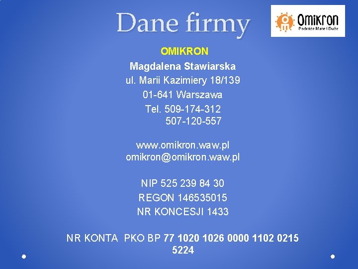 Dane firmy OMIKRON Magdalena Stawiarska ul. Marii Kazimiery 18/139 01 -641 Warszawa Tel. 509