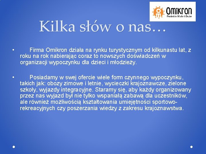Kilka słów o nas… • Firma Omikron działa na rynku turystycznym od kilkunastu lat,