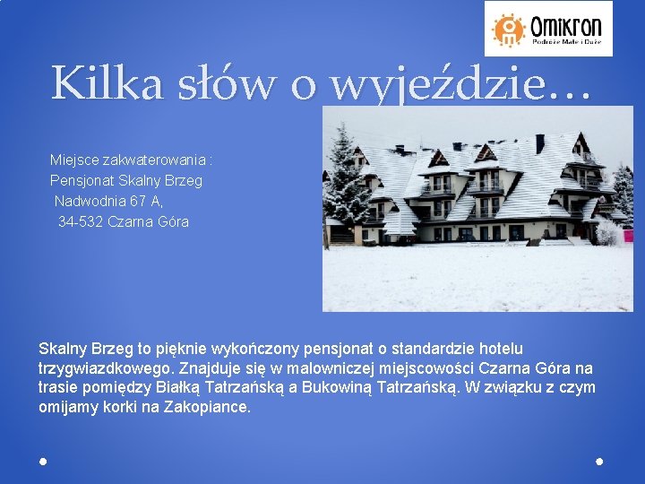 Kilka słów o wyjeździe… Miejsce zakwaterowania : Pensjonat Skalny Brzeg Nadwodnia 67 A, 34