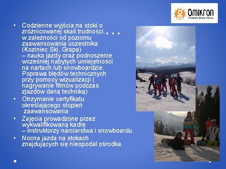 … • Codzienne wyjścia na stoki o zróżnicowanej skali trudności, w zależności od poziomu