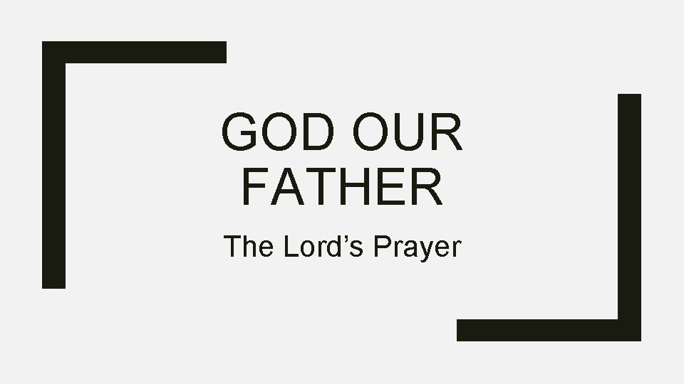 GOD OUR FATHER The Lord’s Prayer 