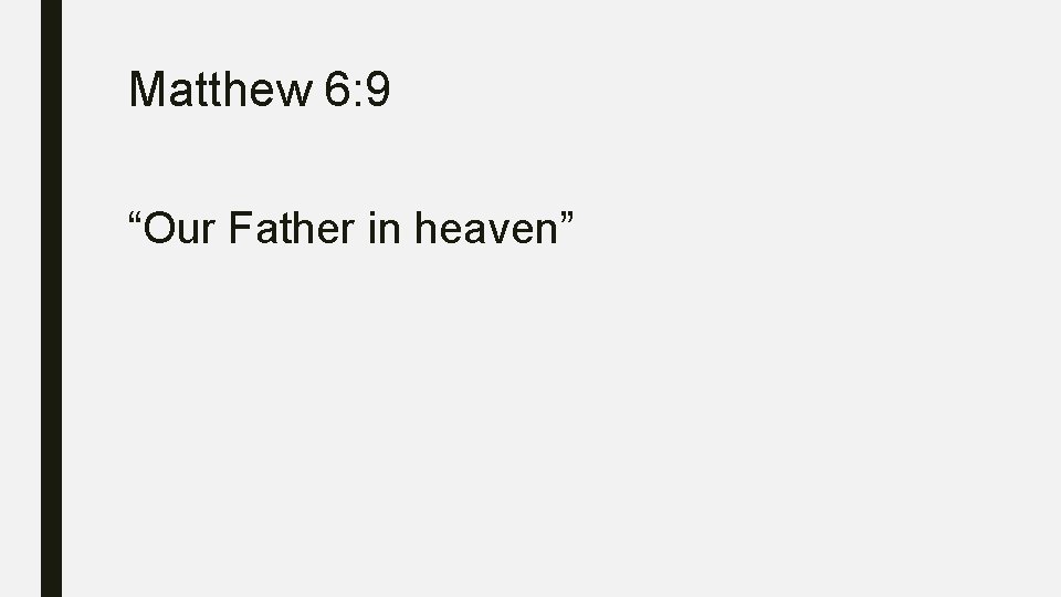 Matthew 6: 9 “Our Father in heaven” 