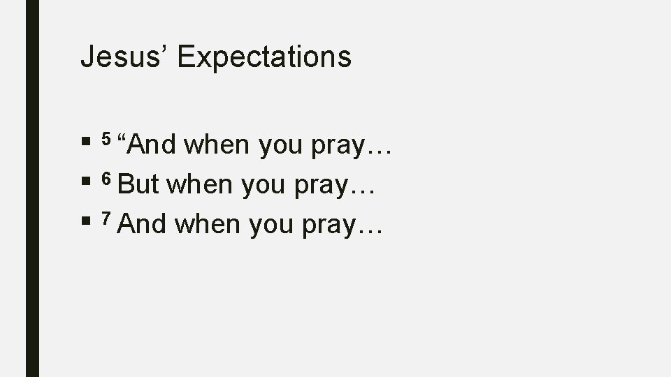 Jesus’ Expectations ■ 5 “And ■ ■ when you pray… 6 But when you