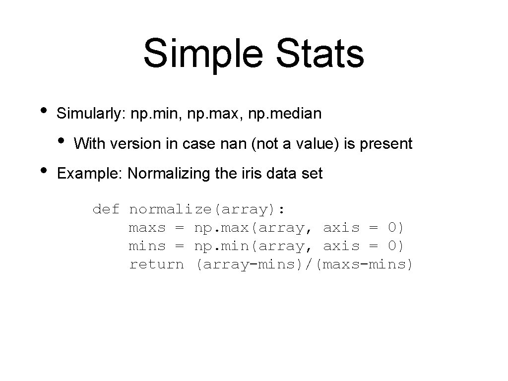 Simple Stats • Simularly: np. min, np. max, np. median • • With version