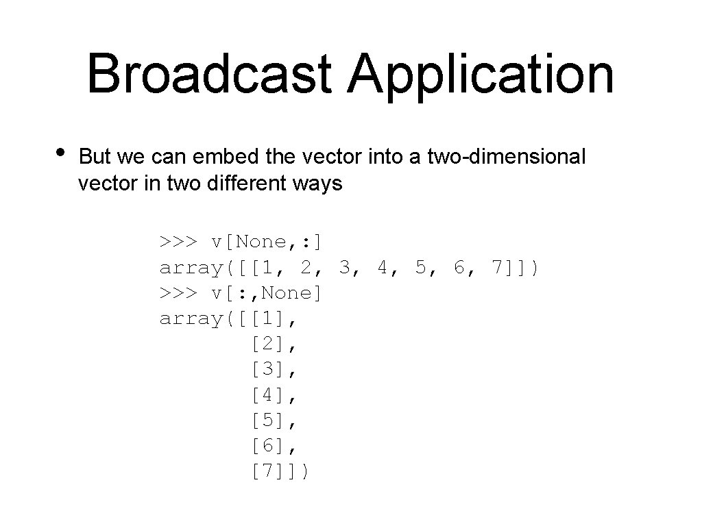 Broadcast Application • But we can embed the vector into a two-dimensional vector in