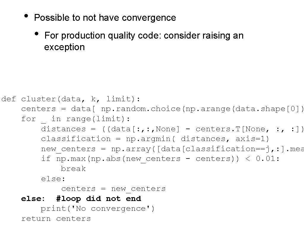  • Possible to not have convergence • For production quality code: consider raising