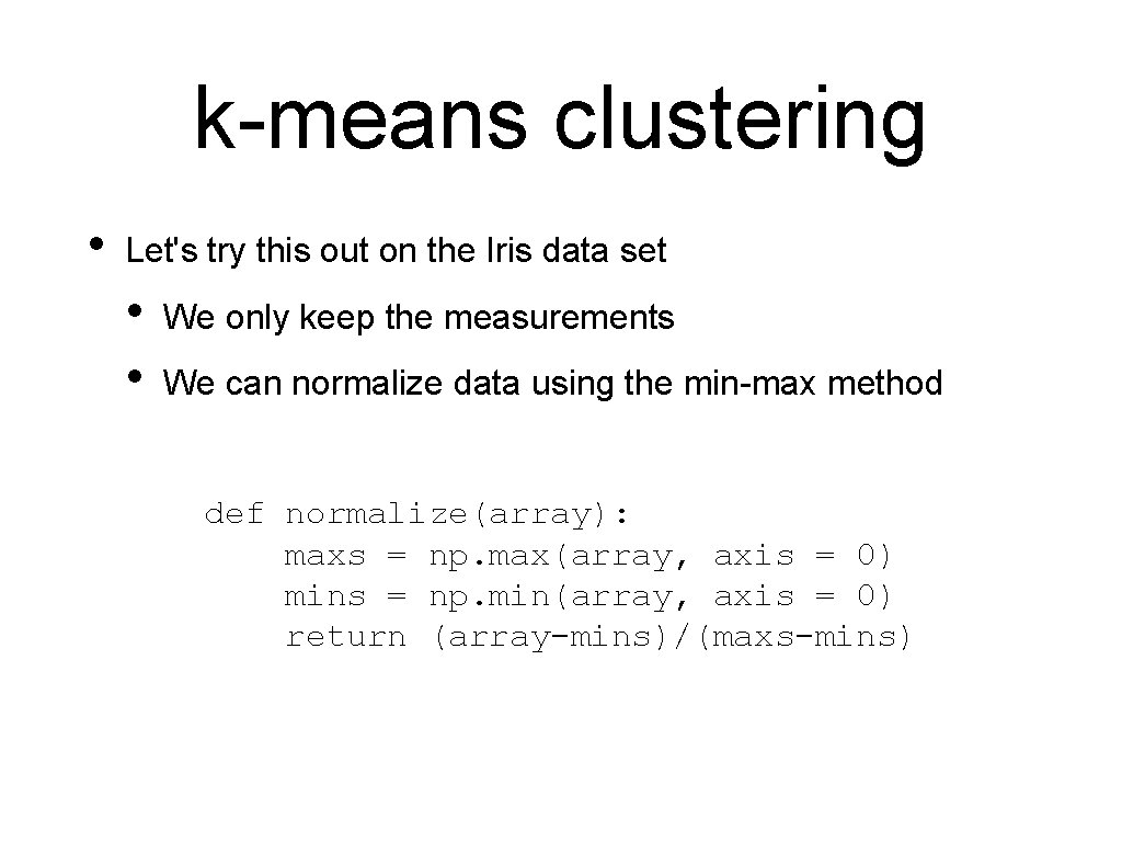 k-means clustering • Let's try this out on the Iris data set • •