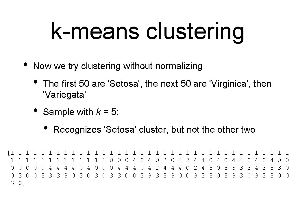 k-means clustering • Now we try clustering without normalizing • The first 50 are