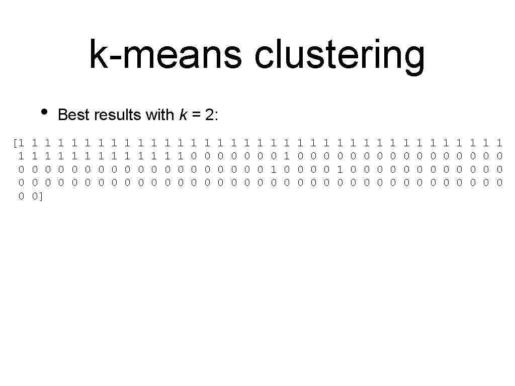 k-means clustering • [1 1 0 0 0] Best results with k = 2: