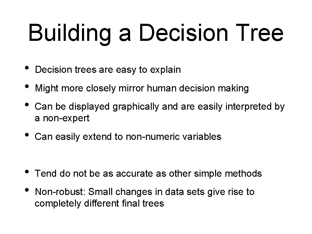 Building a Decision Tree • • • Decision trees are easy to explain •