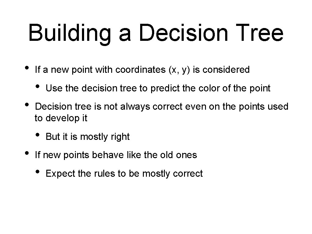 Building a Decision Tree • If a new point with coordinates (x, y) is