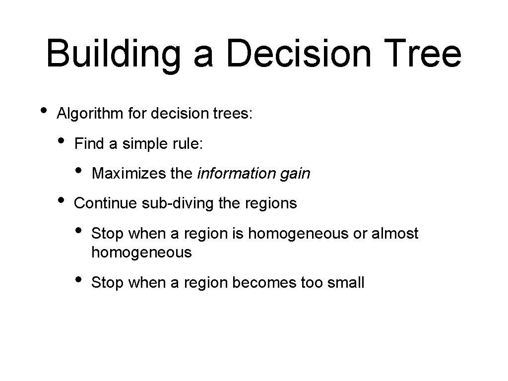 Building a Decision Tree • Algorithm for decision trees: • Find a simple rule: