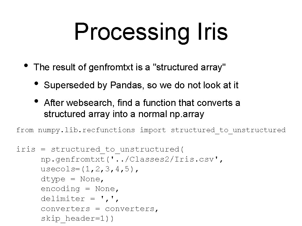 Processing Iris • The result of genfromtxt is a "structured array" • • Superseded