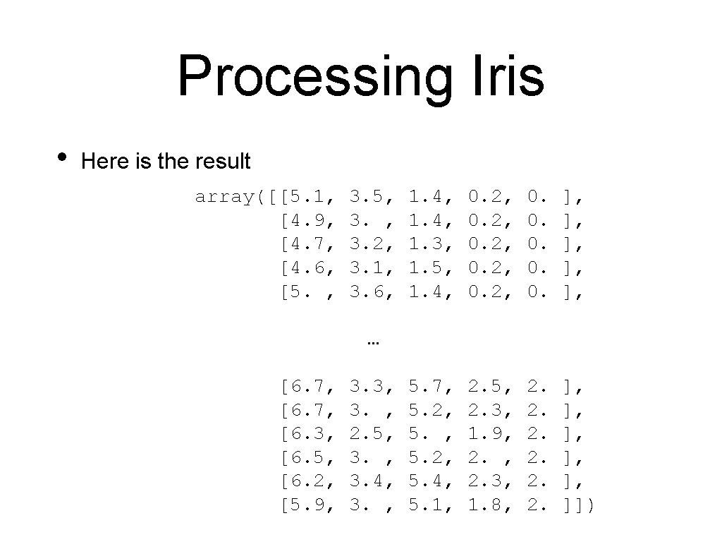 Processing Iris • Here is the result array([[5. 1, [4. 9, [4. 7, [4.