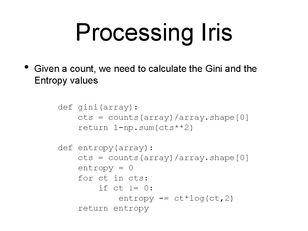 Processing Iris • Given a count, we need to calculate the Gini and the