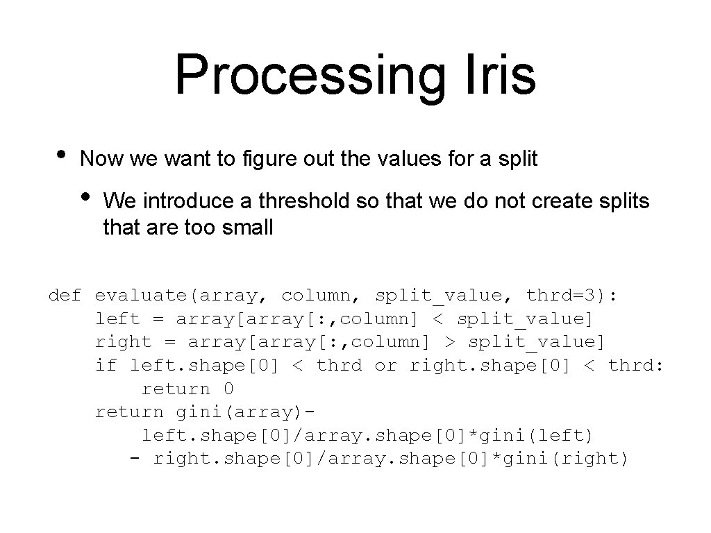 Processing Iris • Now we want to figure out the values for a split