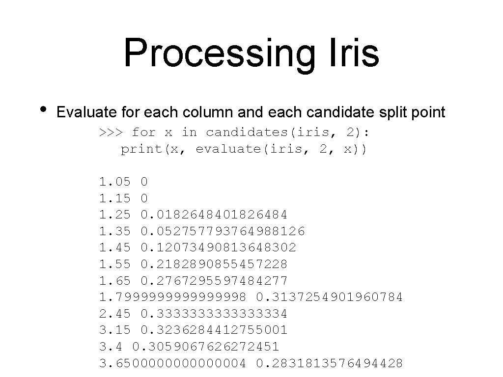 Processing Iris • Evaluate for each column and each candidate split point >>> for