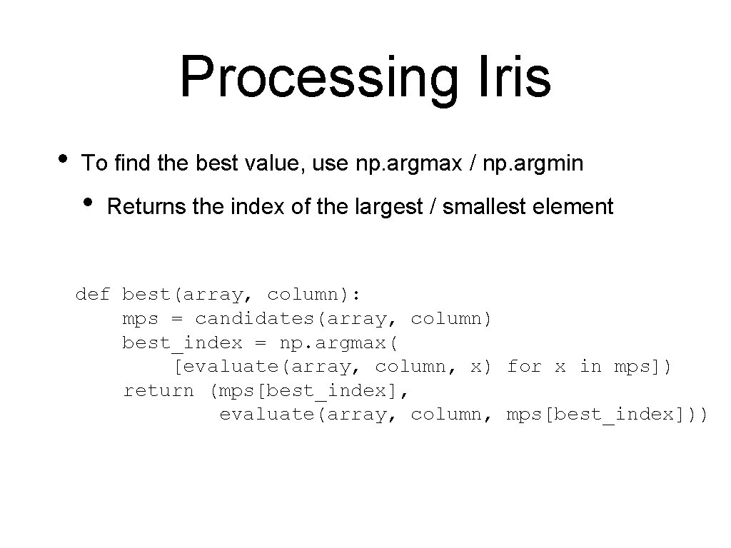 Processing Iris • To find the best value, use np. argmax / np. argmin