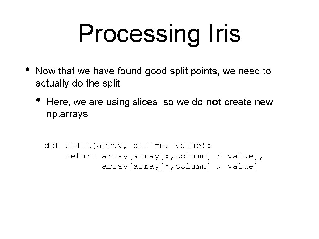 Processing Iris • Now that we have found good split points, we need to