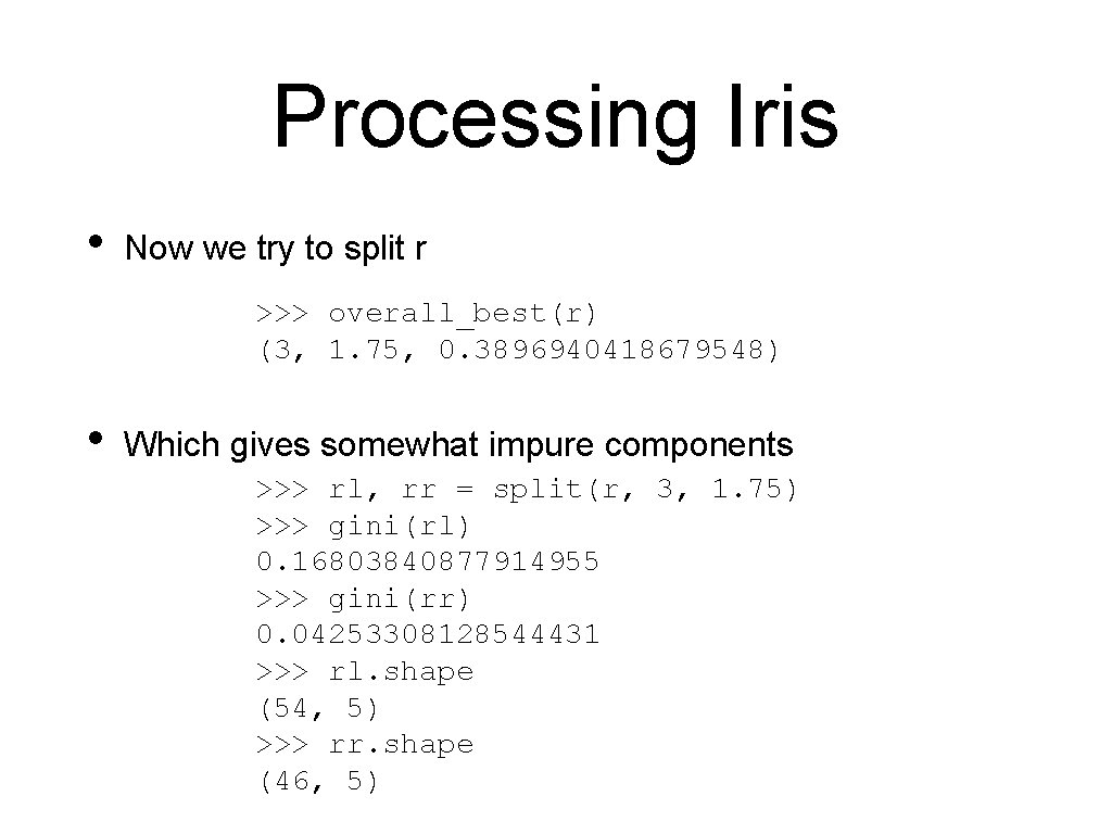 Processing Iris • Now we try to split r >>> overall_best(r) (3, 1. 75,