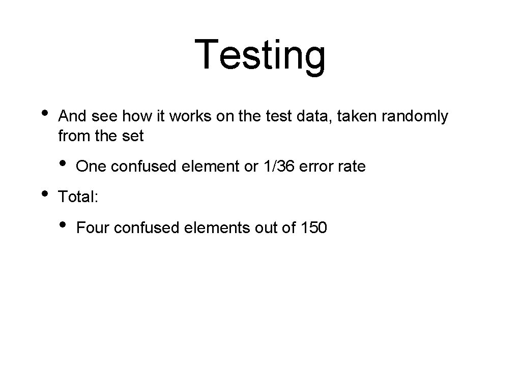 Testing • And see how it works on the test data, taken randomly from