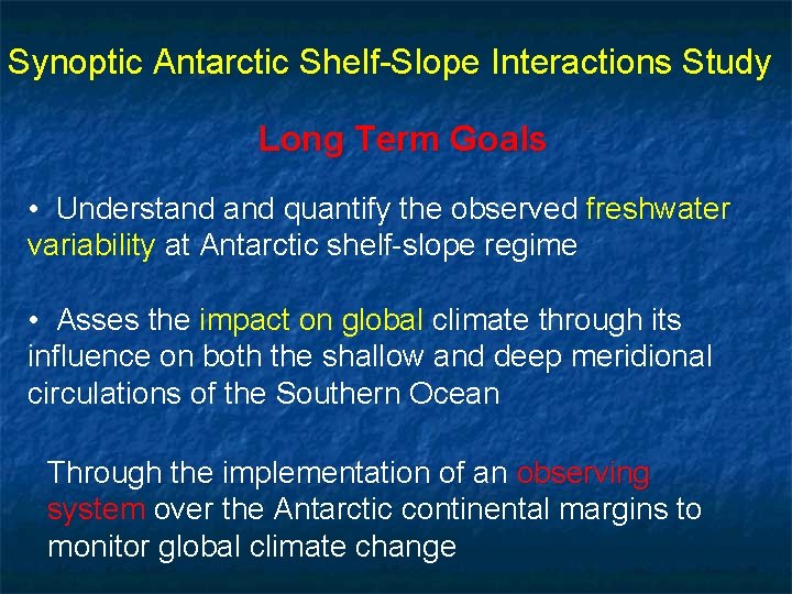Synoptic Antarctic Shelf-Slope Interactions Study Long Term Goals • Understand quantify the observed freshwater