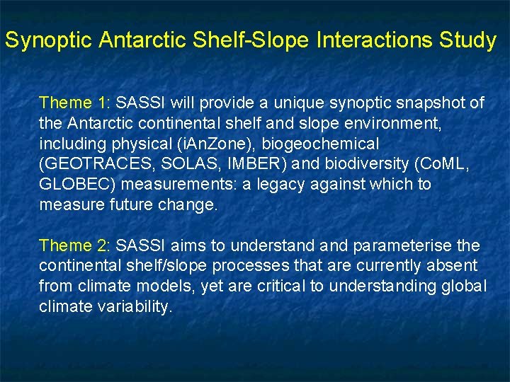 Synoptic Antarctic Shelf-Slope Interactions Study Theme 1: SASSI will provide a unique synoptic snapshot
