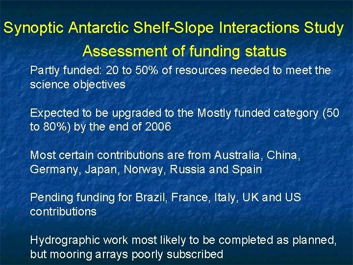 Synoptic Antarctic Shelf-Slope Interactions Study Assessment of funding status Partly funded: 20 to 50%